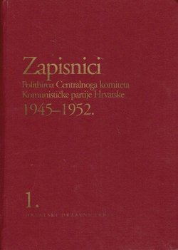 Zapisnici Politbiroa Centralnoga komiteta Komunističke partije Hrvatske 1945-1952. 1. 1945-1948.