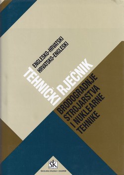 Tehnički rječnik brodogradnje, strojarstva i nuklearne tehnike, englesko-hrvatski, hrvatsko-engleski (4.izd.)