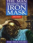 The Man Behind the Iron Mask. The True Story