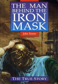 The Man Behind the Iron Mask. The True Story