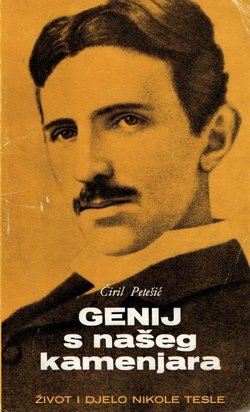 Genij s našeg kamenjara. Život i djelo Nikole Tesle (2.dop.izd.)