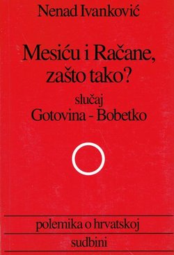 Mesiću i Račane, zašto tako? Slučaj Gotovina-Bobetko. Polemika o hrvatskoj sudbini