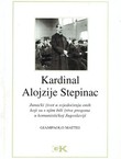 Kardinal Alojzije Stepinac. Junački život u svjedočenju onih koji su s njim bile žrtve progona u komunističkoj Jugoslaviji