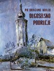 Po dragome kraju. Dugoselsko područje