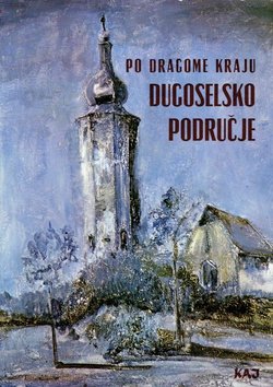 Po dragome kraju. Dugoselsko područje