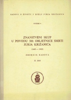 Znanstveni skup u povodu 300. obljetnice smrti Jurja Križanića (1683-1983. Zbornik radova II.