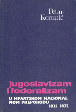 Jugoslavizam i federalizam u hrvatskom nacionalnom preporodu 1835-1875.