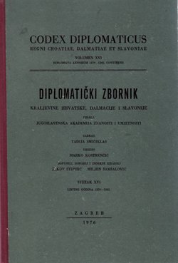 Codex diplomaticus Regni Croatiae, Dalmatiae et Slavoniae / Diplomatički zbornik Kraljevine Hrvatske, Dalmacije i Slavonije XVI.
