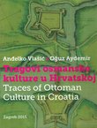 Tragovi osmanske kulture u Hrvatskoj / Traces of Ottoman Culture in Croatia