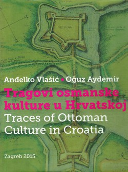 Tragovi osmanske kulture u Hrvatskoj / Traces of Ottoman Culture in Croatia