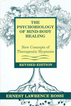 The Psychobiology of Mind-Body Healing. New Concepts of Therapeutic Hypnosis (2nd Ed.)