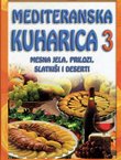 Mediteranska kuharica 3. Mesna jela, prilozi, slatkiši i deserti