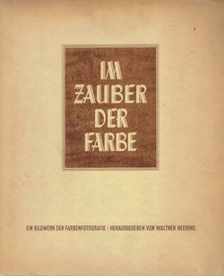 Im Zauber der Farbe. Ein Bildwerk der Farbenfotografie