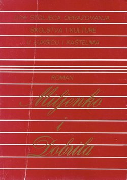 Dva stoljeća obrazovanja školstva i kulture u Lukšiću i Kaštelima / Miljenko i Dobrila