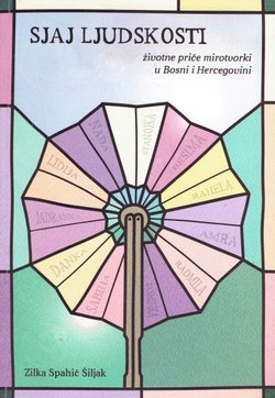 Sjaj ljudskosti. Životne priče mirotvorki u Bosni i Hercegovini