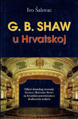 G.B. Shaw u Hrvatskoj. Odjeci dramskog stvaranja Georgea Bernarda Shawa na hrvatskim pozornicama u dvadesetom stoljeću