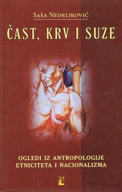 Čast, krv i suze. Ogledi iz antropologije, etniciteta i nacionalizma