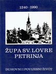 Župa Sv. Lovre Petrinja 1240-1990. Duhovni i povijesni život