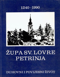 Župa Sv. Lovre Petrinja 1240-1990. Duhovni i povijesni život