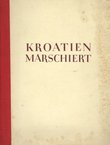 Kroatien marschiert. Erste Jahreslese in Wort und Bild aus der Wochenschrift "Neue Ordnung"
