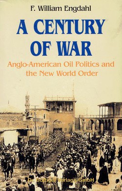 A Century of War. Anglo-American Oil Politics and the New World Order
