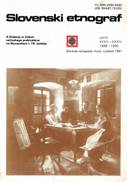 Slovenski etnograf XXXIII-XXXIV/1988-1990. O življenju in kulturi večinskega prebivalstva na Slovenskem v 19. stoletju