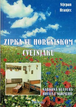 Zipka vu horvatskom cvetnjaku. Narodna kultura Hrvata u Međimurju (2.dop.izd.)