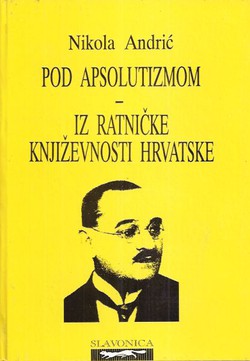 Pod apsolutizmom / Iz ratničke književnosti Hrvatske