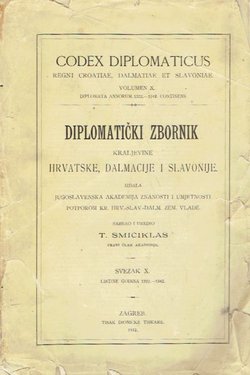 Codex diplomaticus Regni Croatiae, Dalmatiae et Slavoniae / Diplomatički zbornik Kraljevine Hrvatske, Dalmacije i Slavonije X.