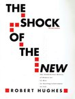 The Shock of the New. The Hundred-Year History of Modern Art, Its Rise, Its Dazzling Achievement, Its Fall (2nd Ed.)
