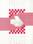 Istaknuti hrvatski znanstvenici u Americi I. / Distinguished Croatian Scientists in America I