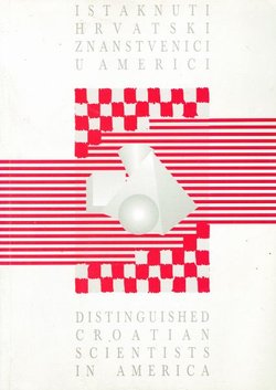 Istaknuti hrvatski znanstvenici u Americi I. / Distinguished Croatian Scientists in America I