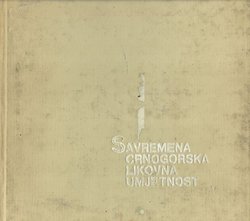 Savremena crnogorska likovna umjetnost 1945 - 1970 / Art modern pictural du Montenegro 1945-1970