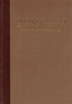 Historiarum cathedralis ecclesiae Zagrabiensis (reprint ex 1770)