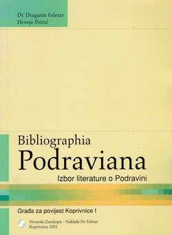 Bibliographia Podraviana. Izbor literature o Podravini. Građa za povijest Koprivnice I.