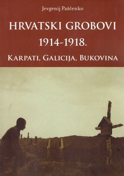Hrvatski grobovi 1914-1918. Karpati, Galicija, Bukovina
