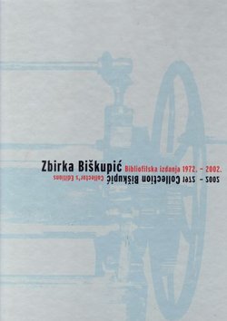Zbirka Biškupić. Bibliofilska izdanja 1972.-2002. / Collection Biškupić. Collector's Editions