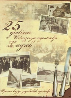 25 godina Udruženja ugostitelja Zagreb. Spomen knjiga zagrebačkih ugostitelja