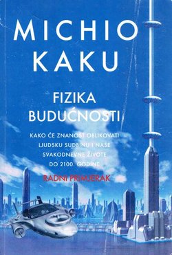 Fizika budućnosti. Kako će znanost oblikovati ljudsku sudbinu i naše svakodnevne živote do 2100. godine. Radni primjerak