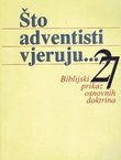 Što adventisti vjeruju...Biblijski prikaz 27 osnovnih doktrina