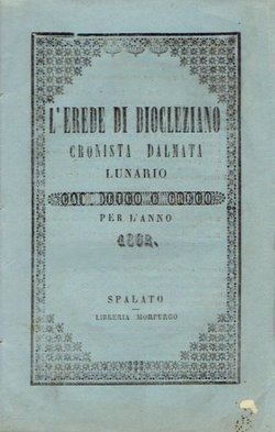 L'erede di Diocleziano. Cronista dalmata lunario cattolico e greco per l'anno 1862.