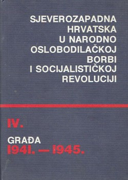 Sjeverozapadna Hrvatska u Narodnooslobodilačkoj borbi i socijalističkoj revoluciji. Građa1941.-1945. IV.