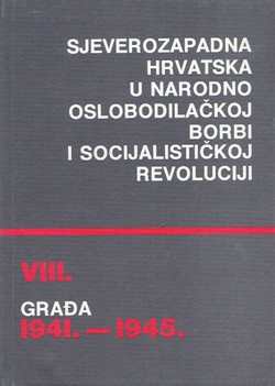 Sjeverozapadna Hrvatska u Narodnooslobodilačkoj borbi i socijalističkoj revoluciji. Građa1941.-1945. VIII.