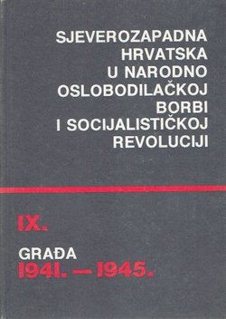 Sjeverozapadna Hrvatska u Narodnooslobodilačkoj borbi i socijalističkoj revoluciji. Građa 1941.-1945. IX.