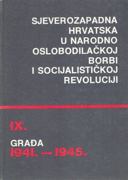 Sjeverozapadna Hrvatska u Narodnooslobodilačkoj borbi i socijalističkoj revoluciji. Građa1941.-1945. IX.