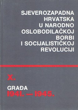 Sjeverozapadna Hrvatska u Narodnooslobodilačkoj borbi i socijalističkoj revoluciji. Građa1941.-1945. X.
