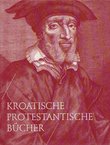 Kroatische Protestantische Bücher aus dem 16. und 17. Jahrhundert in der National und Universitätsbibliothek in Zagreb