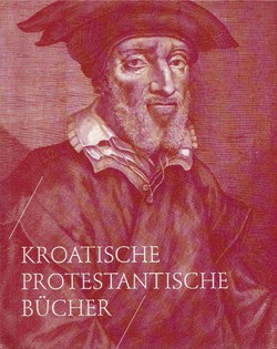 Kroatische Protestantische Bücher aus dem 16. und 17. Jahrhundert in der National und Universitätsbibliothek in Zagreb