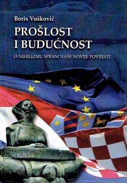 Prošlost i budućnost. O nihilizmu spram naše novije povijest