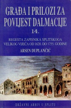 Regesta zapisnika splitskoga velikog vijeća od 1620. do 1755. godine (Građa i prilozi za povijest Dalmacije 14/1998)